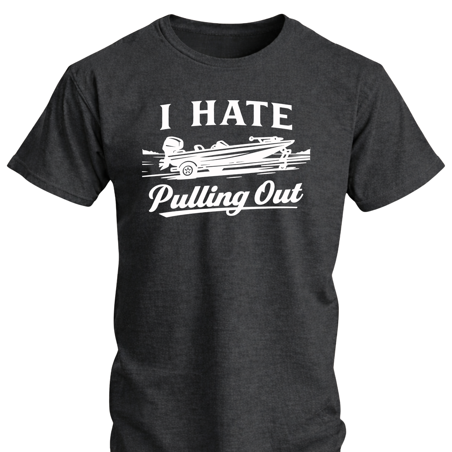 I Hate Pulling Out Fishing T Shirt
