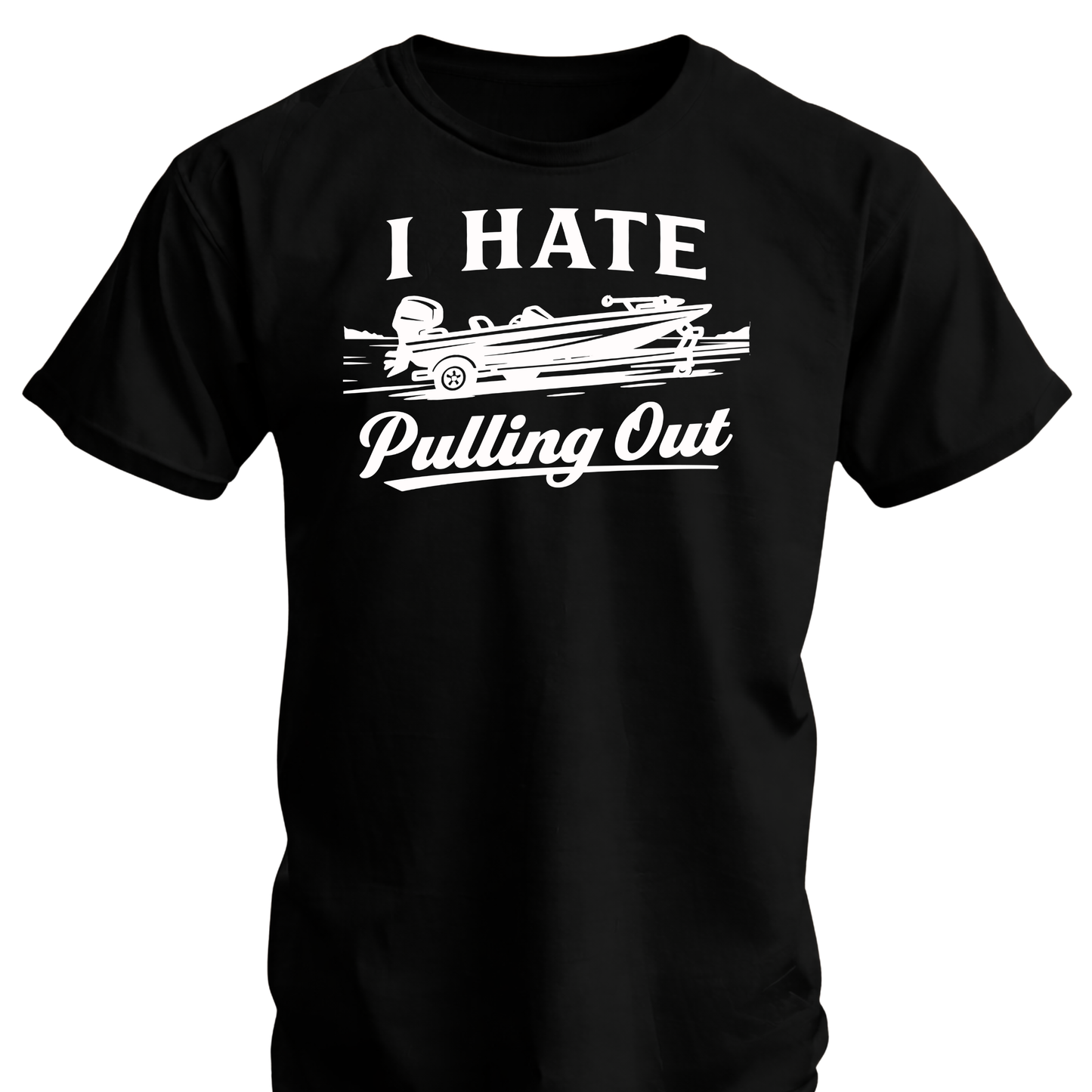 I Hate Pulling Out Fishing T Shirt