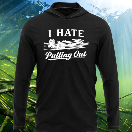 I Hate Pulling Out SPF50 Performance Fishing Hoodie